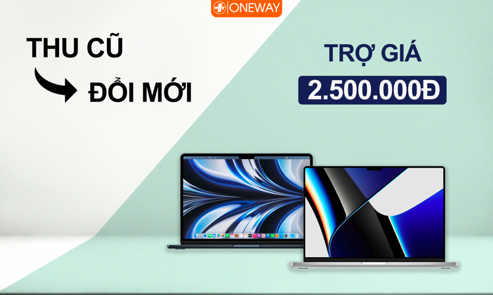 Chương tr&igrave;nh thu cũ đổi mới tại Oneway gi&uacute;p bạn "l&ecirc;n đời" MacBook tiết kiệm hơn&nbsp;